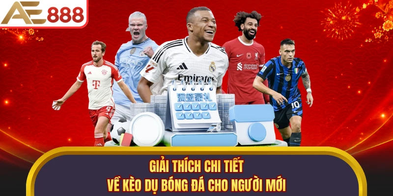 Giải thích chi tiết về kèo dụ bóng đá cho người mới