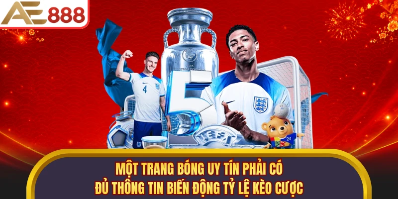 Một trang bóng uy tín phải có đủ thông tin biến động tỷ lệ kèo cược