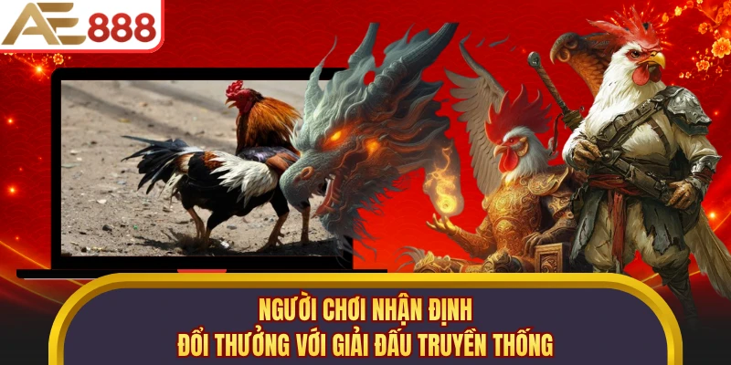 Người chơi nhận định đổi thưởng với giải đấu truyền thống