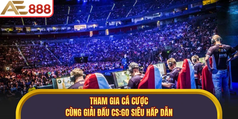 Tham gia cá cược cùng giải đấu CS:GO siêu hấp dẫn