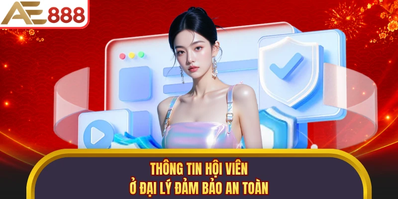 Thông tin hội viên ở đại lý đảm bảo an toàn