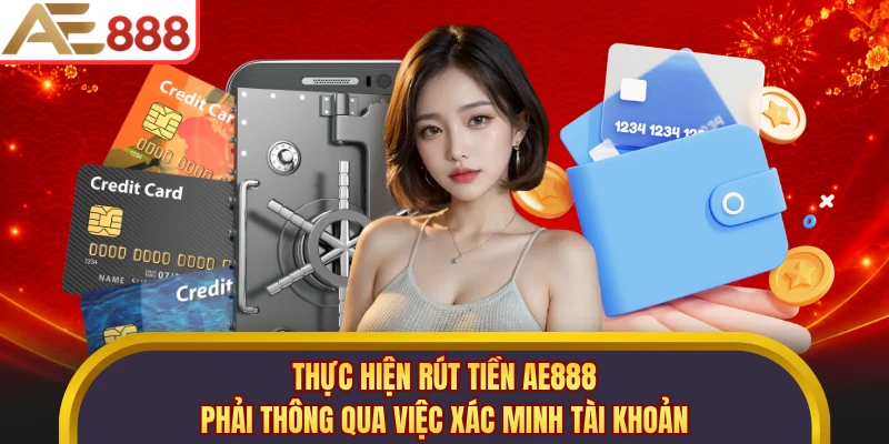 Thực hiện rút tiền AE888 phải thông qua việc xác minh tài khoản